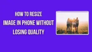 How To Resize Image In Phone Without Losing Quality